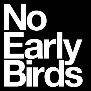 No Early Birds  